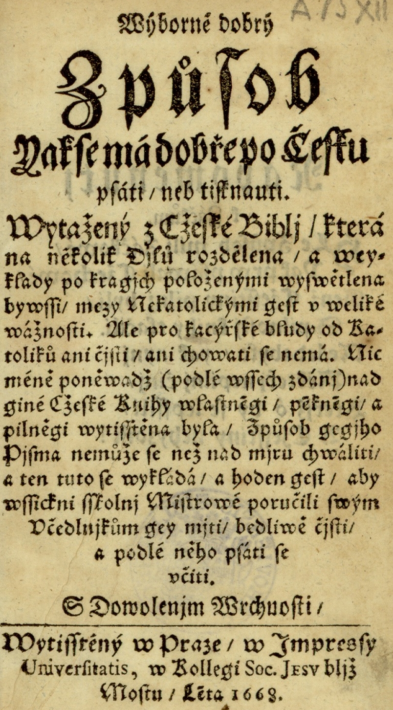 Výborně dobrý způsob, jak se má dobře po česku psáti neb tisknouti, vytažený z České biblí, která na několik dílů rozdělena a vejklady po krajích položenými vysvětlena byvši, mezi nekatolickými jest u veliké vážnosti, ale pro kacířské bludy od katoliků ani čísti, ani chovati se nemá. Nicméně poněvadž (podlé všech zdání) nad jiné české knihy vlastněji, pěkněji a pilněji vytištěna byla, způsob jejího písma nemůže se než nad míru chváliti — a ten tuto se vykládá a hoden jest, aby všickni školní mistrové poručili svým učedlníkům jej míti, bedlivě čísti a podlé něho psáti se učiti